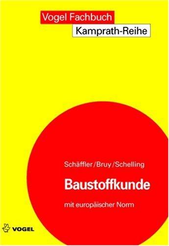 Baustoffkunde.  Mit europäischer Norm: Aufbau und Technologie, Arten und Eigenschaften, Anwendung und Verarbeitung der Baustoffe