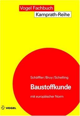 Baustoffkunde.  Mit europäischer Norm: Aufbau und Technologie, Arten und Eigenschaften, Anwendung und Verarbeitung der Baustoffe