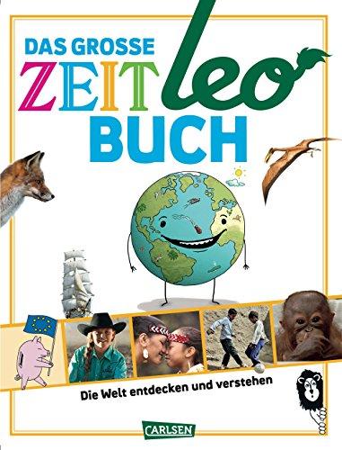 Das große ZEIT LEO-Buch: Die Welt entdecken und verstehen