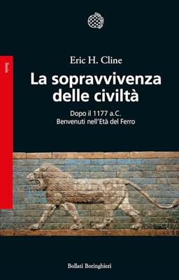 La sopravvivenza delle civiltà. Dopo il 1177 a.C. Benvenuti nell'Età del ferro (Saggi. Storia)