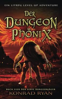 Der Dungeon Phönix: Ein LitRPG Level-up Adventure (Dungeonjäger, Band 4)