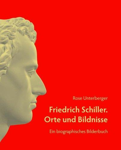 Friedrich Schiller. Orte und Bildnisse: Ein biographisches Bilderbuch