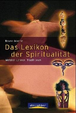 Das Lexikon der Spiritualität. Lehren, Meister, Traditionen