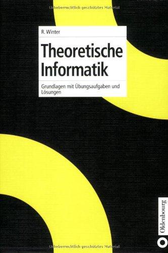 Theoretische Informatik: Grundlagen mit Übungsaufgaben und Lösungen