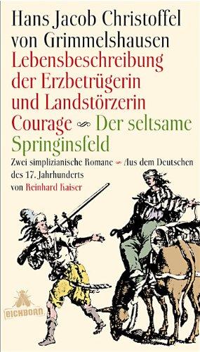 Lebensbeschreibung der Erzbetrügerin und Landzerstörzerin Courage / Der seltsame Springinsfeld: Zwei simplizianische Romane. Aus dem Deutschen des 17. Jahrhunderts und mit einem Nachwort