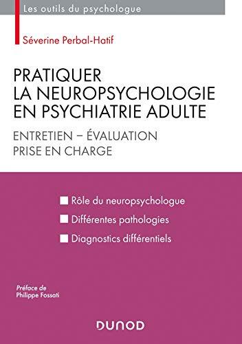 Pratiquer la neuropsychologie en psychiatrie adulte : entretien, évaluation, prise en charge