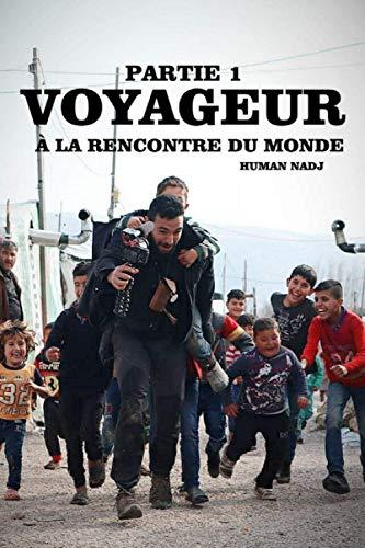 PARTIE 1 : VOYAGEUR, À LA RENCONTRE DU MONDE (HUMAN NADJ - LES RECUEILS DE PENSÉES, Band 4)