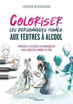 Coloriser les personnages manga aux feutres à alcool : apprenez à utiliser les marqueurs pour artistes comme un pro