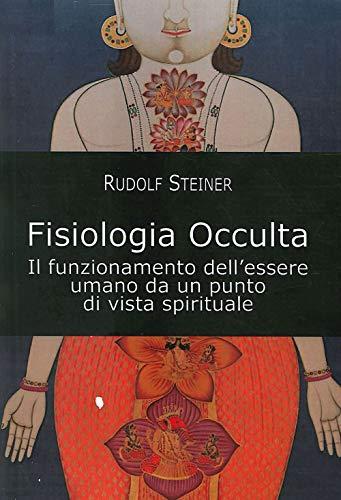 Fisiologia occulta. Il funzionamento dell'essere umano da un punto di vista spirituale