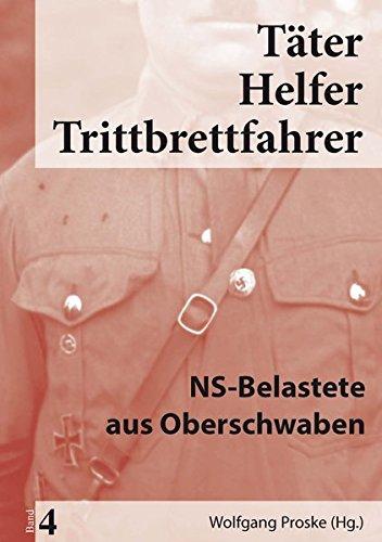 Täter Helfer Trittbrettfahrer, Bd. 4.: NS-Belastete aus Oberschwaben (Täter Helfer Trittbrettahrer)