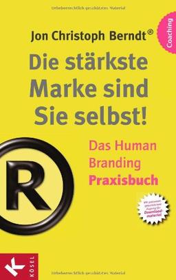 Die stärkste Marke sind Sie selbst! - Das Human Branding Praxisbuch