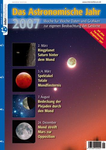 Das Astronomische Jahr 2007. Woche für Woche Daten und Grafiken zur eigenen Beobachtung der Gestirne