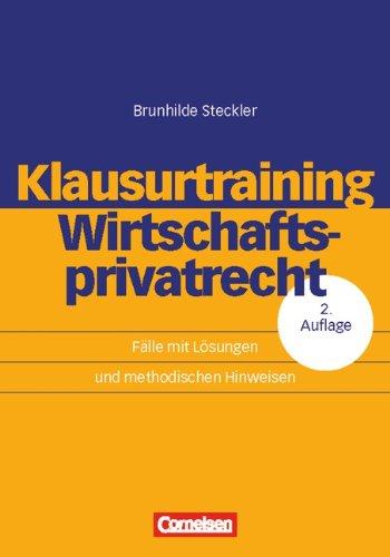 Erfolgreich im Beruf: Klausurtraining Wirtschaftsprivatrecht: Fälle mit Lösungen und methodischen Hinweisen