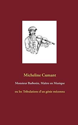 Monsieur Barbotin, Maître en Musique : ou les Tribulations d'un génie méconnu