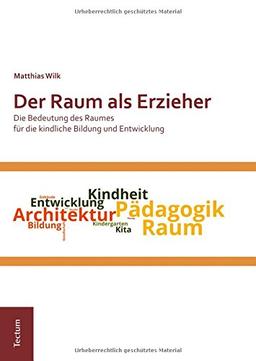 Der Raum als Erzieher: Die Bedeutung des Raumes für die kindliche Bildung und Entwicklung