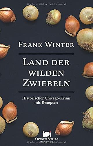 Land der wilden Zwiebeln: Historischer Chicago-Krimi mit Rezepten (Mord und Nachschlag)