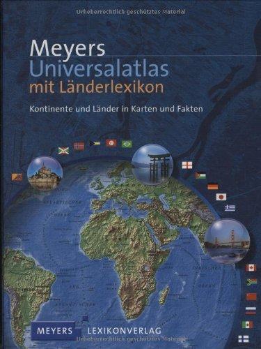 Meyers Universalatlas mit Länderlexikon: Kontinente und Länder in Karten und Fakten