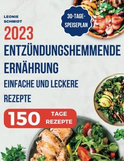 Entzündungshemmende Ernährung: Das Kochbuch zur Linderung von Entzündungen in Ihrem Körper, einfache und leckere Rezepte zur Stärkung des Immunsystems - 30-Tage-Speiseplan inklusive