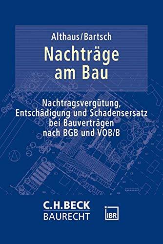 Nachträge am Bau: Nachtragsvergütung, Entschädigung und Schadensersatz bei Bauverträgen nach BGB und VOB/B