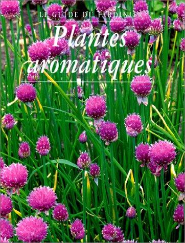 LE GUIDE DU JARDINIER. PLANTES AROMATIQUES