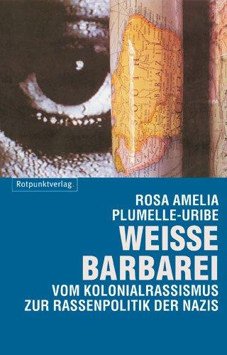 Weisse Barbarei: Vom Kolonialrassismus zur Rassenpolitik der Nazis