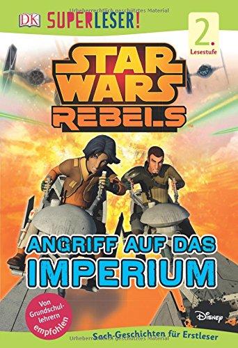 SUPERLESER! Star Wars Rebels(TM). Angriff auf das Imperium: 2. Lesestufe Sach-Geschichten für Erstleser