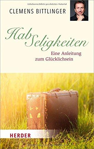 HabSeligkeiten: Eine Anleitung zum Glücklichsein (HERDER spektrum)