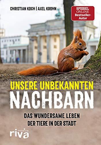 Unsere unbekannten Nachbarn: Das wundersame Leben der Tiere in der Stadt