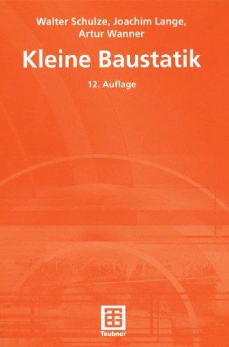 Kleine Baustatik: Einführung in die Grundlagen der Statik und die Berechnung der Bauteile für den Baupraktiker