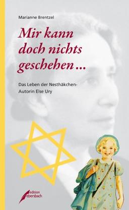 Mir kann doch nichts geschehen ...: Das Leben der &#34;Nesthäkchen-Autorin&#34; Else Ury: Das Leben der "Nesthäkchen-Autorin" Else Ury