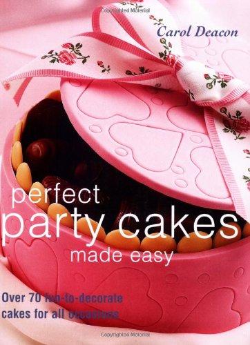 Perfect Party Cakes Made Easy: Over 70 Fun-to-decorate Cakes for All Occasions