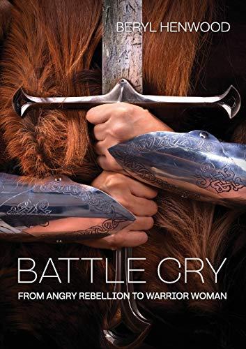 Battle Cry: From Angry Rebellion to Warrior Woman