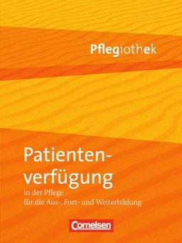 Patientenverfügung in der Pflege: Fachbuch: in der Pfflege für die Aus-, Fort- und Weiterbildung