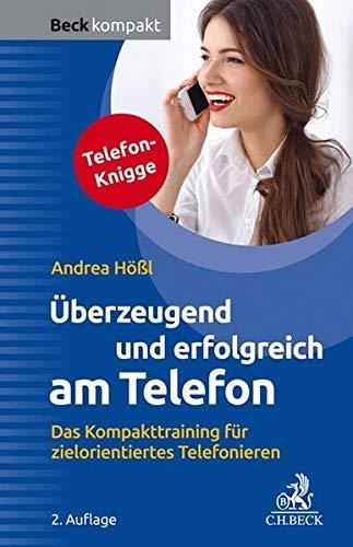 Überzeugend und erfolgreich am Telefon: Das Kompakttraining für zielorientiertes Telefonieren