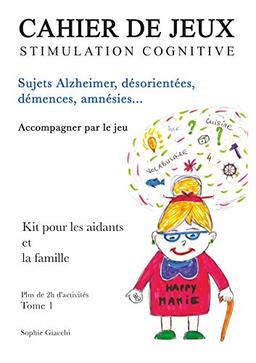 Cahier de jeux de stimulation cognitive : Sujets Alzheimer, désorientés, démences, amnésies