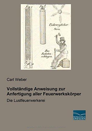 Vollstaendige Anweisung zur Anfertigung aller Feuerwerkskoerper: Die Lustfeuerwerkerei