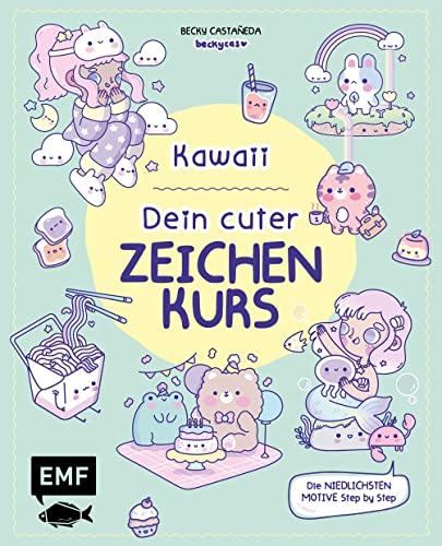 Kawaii! Dein cuter Zeichenkurs: Die niedlichsten Motive Step by Step malen