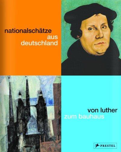 Nationalschätze aus Deutschland. Von Luther zum Bauhaus. Konferenz Nationaler Kultureinrichtungen (KNK)