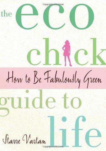 The Eco Chick Guide to Life: How to Be Fabulously Green