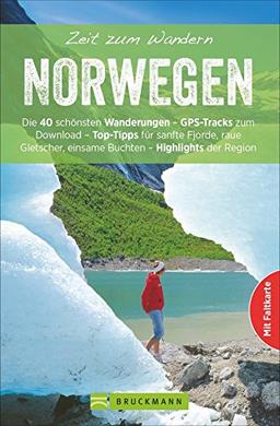 Wanderführer Norwegen: Zeit zum Wandern Norwegen enthält die 40 schönsten Wandertouren zwischen Fjorden, Seen und Gletschern, mit Karte zum Herausnehmen und GPS-Daten zum Download