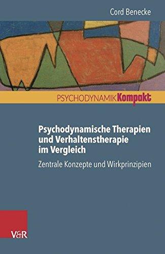 Psychodynamische Therapien und Verhaltenstherapie im Vergleich: Zentrale Konzepte und Wirkprinzipien (Psychodynamik Kompakt)