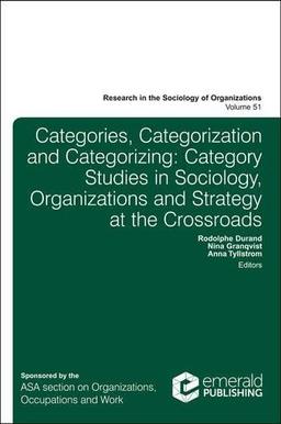 Categories, Categorization and Categorizing: Category Studies in Sociology, Organizations and Strategy at the Crossroads (Research in the Sociology of Organizations)