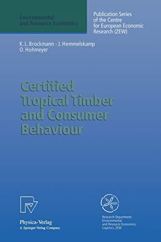 Certified Tropical Timber and Consumer Behavior. The Impact of a Certification Scheme for Tropical Timber from Sustainable Forest Management on German Demand (Environmental and Resource Economics)