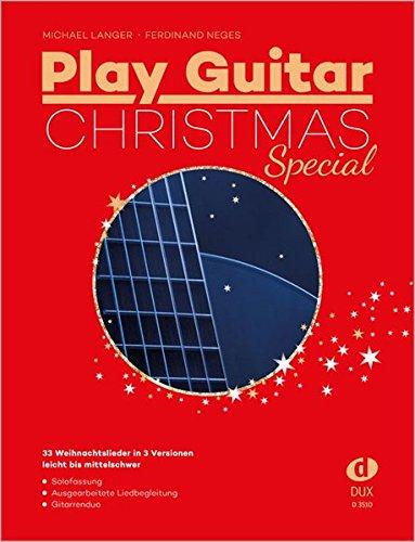 Play Guitar Christmas Special: 33 der besten Weihnachtslieder für Gitarre in 3 Versionen