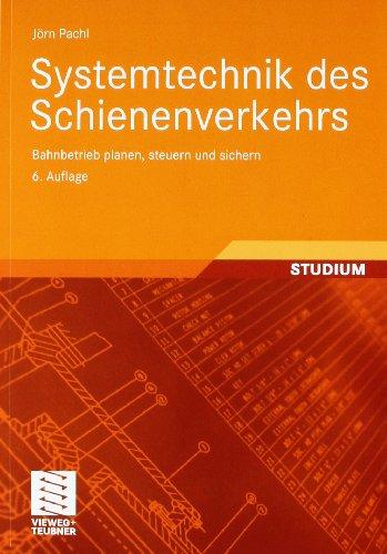 Systemtechnik des Schienenverkehrs: Bahnbetrieb planen, steuern und sichern