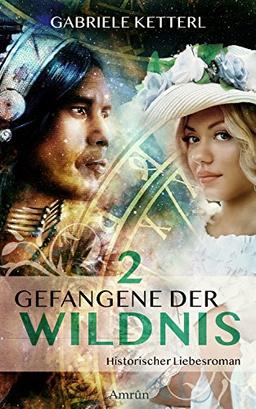 Gefangene der Wildnis 2: Historischer Liebesroman