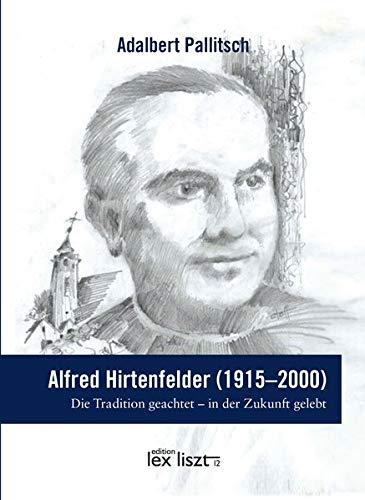 Alfred Hirtenfelder (1915 – 2000): Die Tradition geachtet – in der Zukunft gelebt