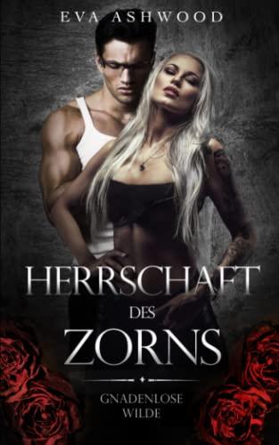 Herrschaft des Zorns (Gnadenlose Wilde, Band 3)