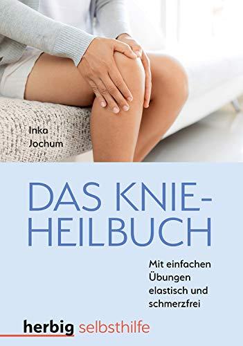 Das Knieheilbuch: Mit einfachen Übungen elastisch und schmerzfrei