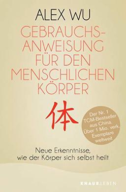 Gebrauchsanweisung für den menschlichen Körper: Neue Erkenntnisse, wie der Körper sich selbst heilt (Selbstheilungskräfte des Körpers)